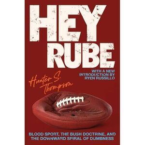 Hey Rube: Blood Sport, the Bush Doctrine, and the Downward Spiral of Dumbness Mo